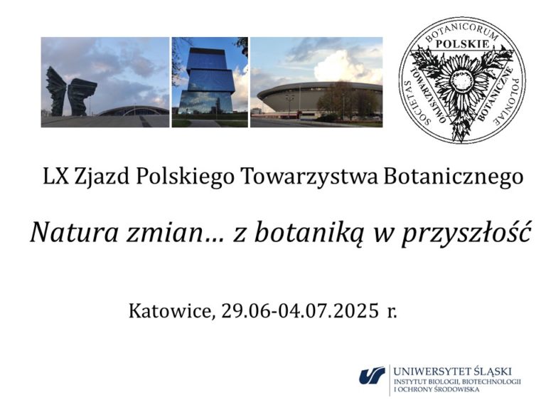 Informacja wstępna o LX Zjeździe Polskiego Towarzystwa Botanicznego, “Natura zmian… z botaniką w przyszłość” , Katowice 29.06-04.07.2025 r.