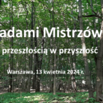 Konferencja pt.  Śladami Mistrzów – z przeszłością w przyszłość, 13 kwietnia 2024, Warszawa
