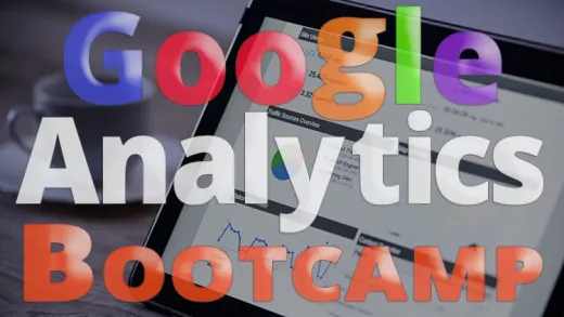 Google Analytics Mastery Bootcamp