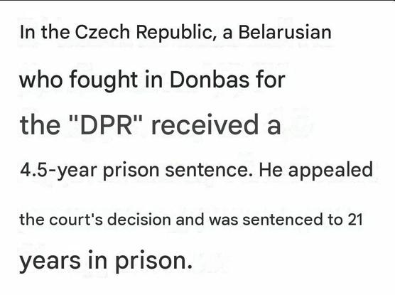 In the Czech Republic, a Belarusian
who fought in Donbas for
the "DPR" received a
4.5-year prison sentence. He appealed
the court's decision and was sentenced to 21
years in prison.