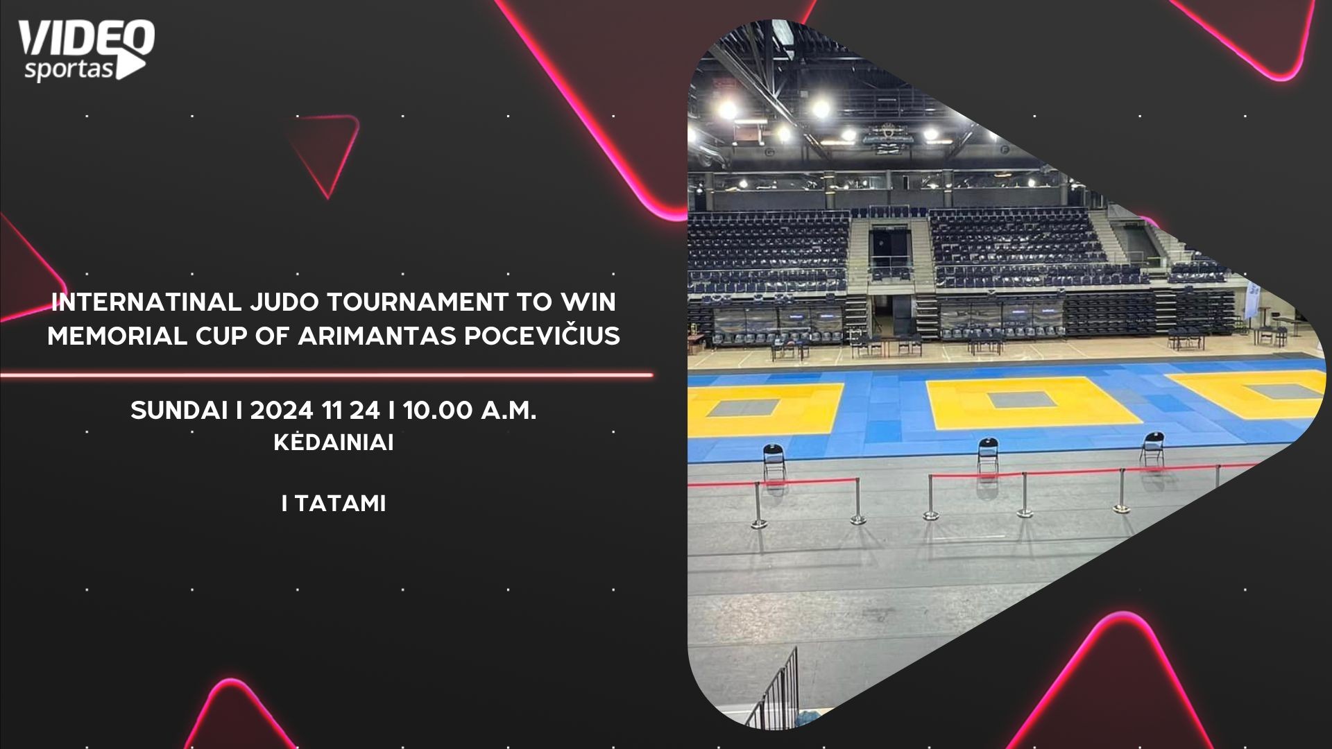 I TATAMI - INTERNATINAL JUDO TOURNAMENT TO WIN MEMORIAL CUP OF ARIMANTAS POCEVIČIUS